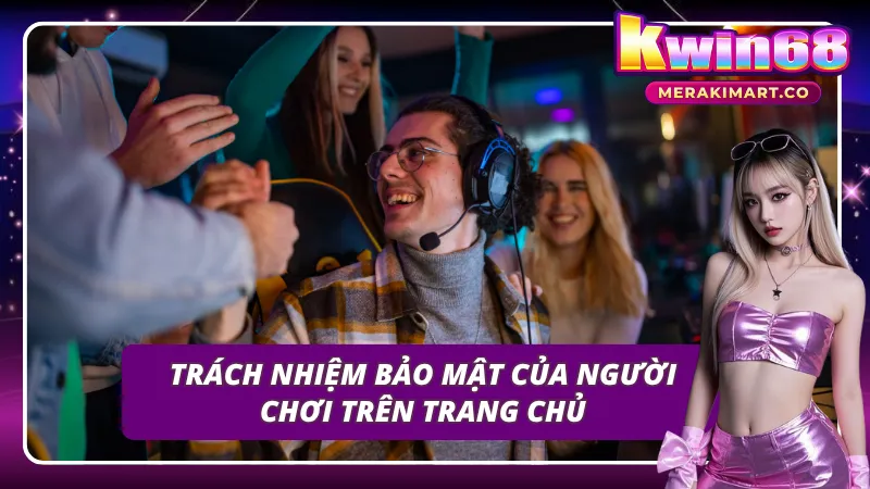 Bạn có trách nhiệm tự bảo mật tài khoản cá nhân tại cổng game