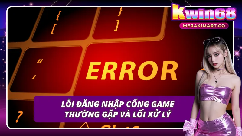 Tìm hiểu một số lỗi đăng nhập KWIN68 thường thấy