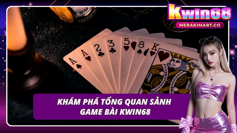 Cùng khám phá không gian chơi bài tại KWIN68