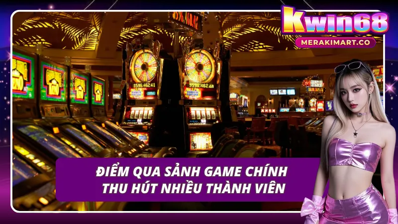 Khám phá các sảnh game KWIN68 nổi bật thu hút đông đảo hội viên