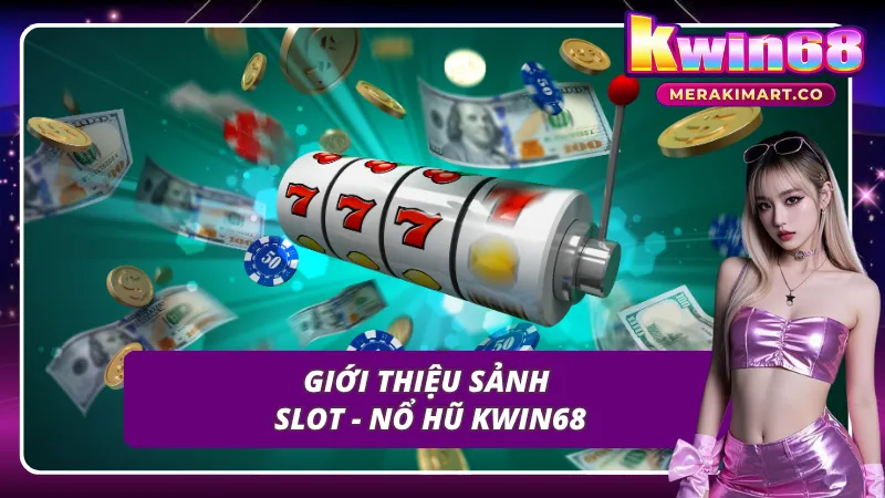 Giới thiệu sơ lược về slot - nổ hũ KWIN68