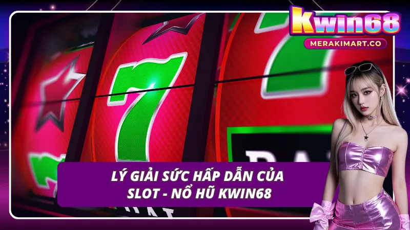 Tại sao nên chọn chơi slot - nổ hũ KWIN68?