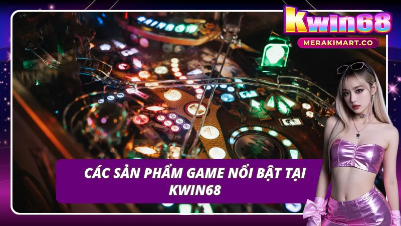 6 chuyên mục game hot nhất hệ thống KWIN68